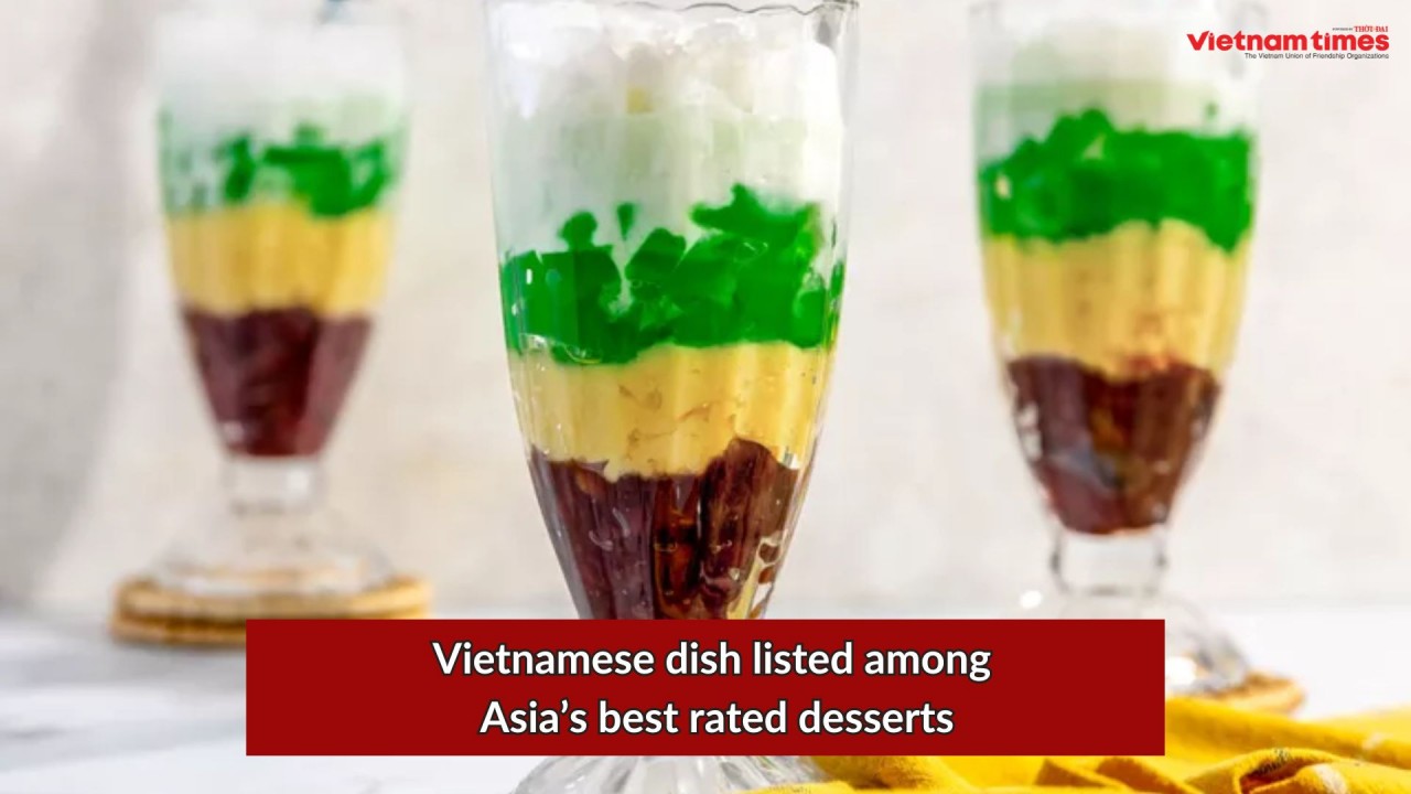 Vietnamese Dish Listed among Asia’s Best Rated Desserts