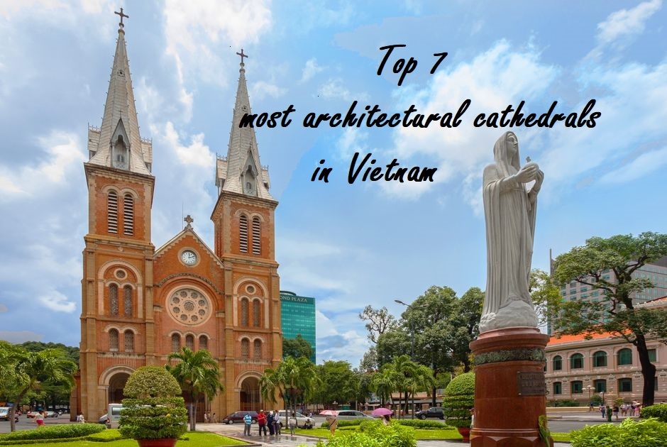 Top 7 most beautiful cathedrals in Vietnam