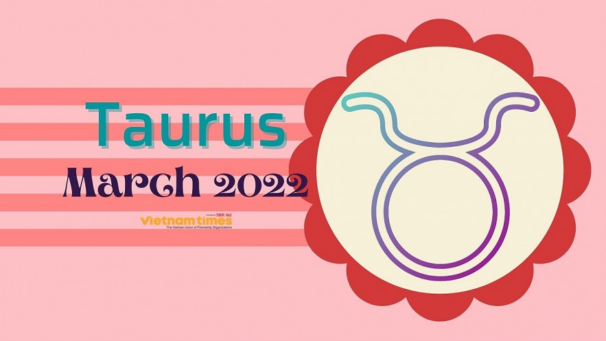 Taurus Horoscope March 2022: Monthly Predictions for Love, Financial, Career and Health. Photo: vietnamtimes.