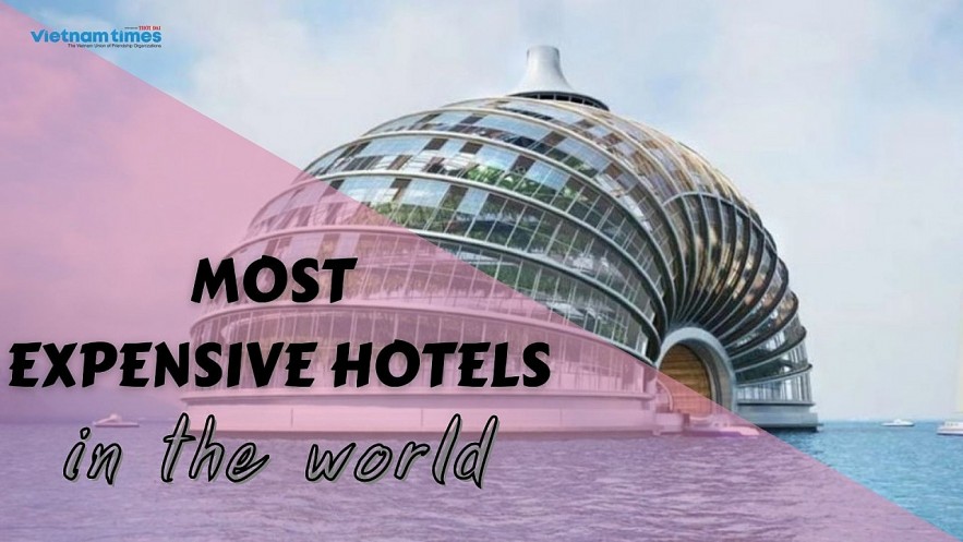 Top Most Expensive Hotels. Photo:vietnamtimes.