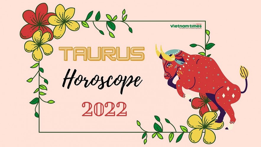 Taurus Horoscope 2022: Yearly Predictions for Love, Financial, Career and Health . Photo: vietnamtimes.