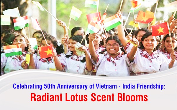 Celebrating Vietnam - India 50th Anniversary of Diplomatic Relation Establishment; Vietnam - India 50th Anniversary Year Celebration; Vietnam - India 50th Anniversary of Friendship Ties; Vietnam - India Diplomatic Ties.