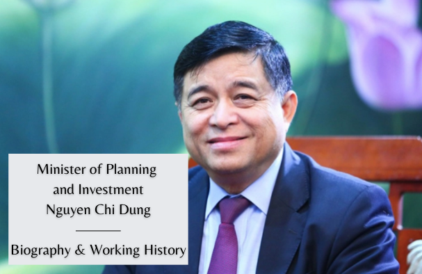 Biography of Vietnam Minister of Planning and Investment Nguyen Chi Dung: Positons and Working History