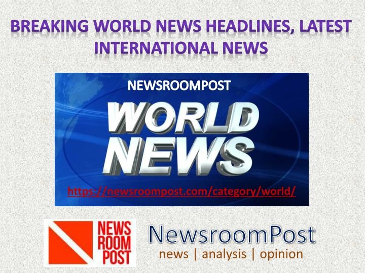 World news today, breaking international headlines, latest stories