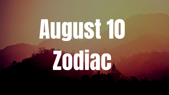 overview and love horoscope for august 10 astrological prediction for zodiac signs